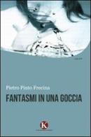 Fantasmi in una goccia di Pietro Pinto Frecina edito da Kimerik