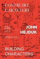 John Hejduk. Costruire caratteri-Building characters. Ediz. illustrata di Luca Cardani edito da LetteraVentidue