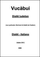 Vucàbui dialèt ludesan-italiano. (Cun particular riferiment al dialet de Castion) di Angelo Marzatico edito da Simple