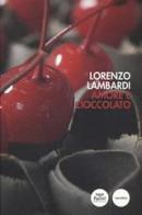 Amore e cioccolato di Lorenzo Lambardi edito da Pacini Editore