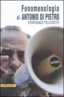 Fenomenologia di Antonio Di Pietro di Pierfranco Pellizzetti edito da Manifestolibri