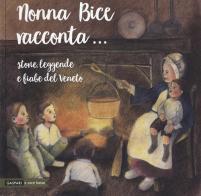 Nonna Bice racconta... storie, leggende e fiabe del Veneto di Guglielmo Donzella, Sonia Tri edito da Gaspari