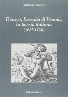 Il turco, l'assedio di Vienna, la poesia italiana (1683-1720) di Salvatore Canneto edito da Bulzoni