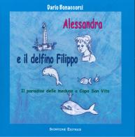 Alessandra e il delfino Filippo. Il paradiso delle meduse a Capo San Vito di Dario Bonaccorsi edito da Scorpione