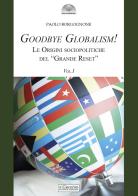 Goodbye globalism! Le origini sociopolitiche del «Grande Reset» vol.1 di Paolo Borgognone edito da Il Cerchio
