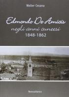 Edmondo De Amicis negli anni cuneesi (1848-1862) di Walter Cesana edito da Nerosubianco