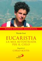 Eucaristia. La mia autostrada per il cielo. Biografia di Carlo Acutis di Nicola Gori edito da San Paolo Edizioni