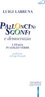 Palloncini sgonfi e democrazia. L'Italia in giallo-verde di Luigi Labruna edito da Editoriale Scientifica