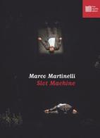 Slot machine di Marco Martinelli edito da Luca Sossella Editore