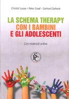 La Schema Therapy con i bambini e gli adolescenti. Nuova ediz. di Christof Loose, Peter Graaf, Gerhard Zarbock edito da Ist. Scienze Cognitive