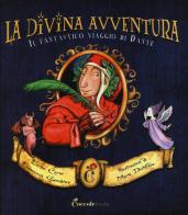 La divina avventura. Il fantastico viaggio di Dante di Enrico Cerni, Francesca Gambino, Maria Distefano edito da Coccole Books