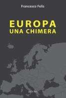 Europa. Una chimera di Francesco Felis edito da Apice Libri