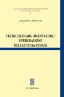 Tecniche di argomentazione e persuasione nella difesa penale di Gaetano Iannotta edito da De Frede