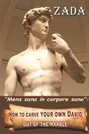 «Mens sana in corpore sano». How to carve your own David out of the marble di Zada edito da Youcanprint