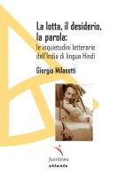 La lotta, il desiderio, la parola: le inquietudini letterarie dell'India di lingua Hindi di Giorgio Milanetti edito da Fuorilinea