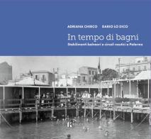 In tempo di bagni. Stabilimenti balneari e circoli nautici a Palermo di Adriana Chirco, Dario Lo Dico edito da Kalós