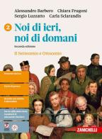 Noi di ieri, noi di domani. Per le Scuole superiori vol. 2 di Alessandro Barbero, Chiara Frugoni, Sergio Luzzatto edito da Zanichelli