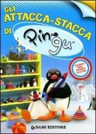 Gli attacca stacca di Pingu. Con adesivi di Silvia D'Achille, Tony Wolf edito da Dami Editore