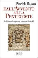 Dall'Avvento alla Pentecoste. La riforma liturgica nel messale di Paolo VI di Patrick Regan edito da EDB