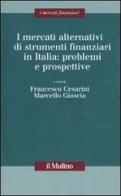 I mercati alternativi di strumenti finanziari in Italia: problemi e prospettive edito da Il Mulino