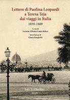 Lettere di Paolina Leopardi a Teresa Teja dai viaggi in Italia (1859-1869) edito da Olschki