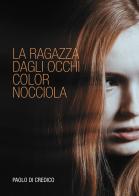 La ragazza dagli occhi color nocciola di Paolo Di Credico edito da Passione Scrittore selfpublishing