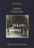 Berlino ultimo atto di Heinz Rein edito da Sellerio Editore Palermo