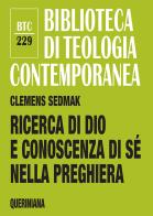 Ricerca di Dio e conoscenza di sé nella preghiera. Richiesta, supplica e ringraziamento nei testi biblici di Clemens Sedmak edito da Queriniana