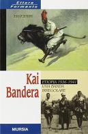 Kai Bandera. Etiopia 1936-1941: una banda irregolare di Ettore Formento edito da Ugo Mursia Editore