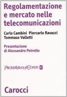 Regolamentazione e mercato nelle telecomunicazioni di Carlo Cambini, Piercarlo Ravazzi, Tommaso Valletti edito da Carocci