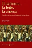 Il carisma, la fede, la chiesa. Introduzione alla sociologia del cristianesimo di Enzo Pace edito da Carocci