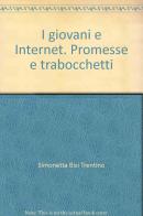 I giovani e Internet. Promesse e trabocchetti di Simonetta Bisi Trentino edito da Franco Angeli