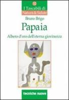 Papaia. L'albero d'oro dell'eterna giovinezza di Bruno Brigo edito da Tecniche Nuove