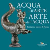 Acqua nell'arte e arte dell'acqua. Fontane e nasoni di Roma edito da Gangemi Editore