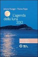 L' agenda della luna 2012 di Johanna Paungger, Thomas Poppe edito da TEA