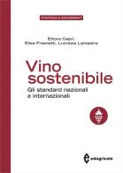 Vino sostenibile. Gli standard nazionali ed internazionali di Ettore Capri, Elisa Frasnetti, Lucrezia Lamastra edito da Edagricole