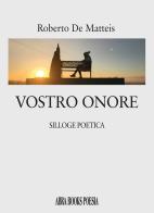 Vostro onore. Silloge poetica di Roberto De Matteis edito da Abrabooks