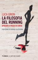 La filosofia del running. Spiegata a passo di corsa di Luca Grion edito da Mimesis