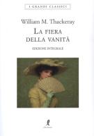 La fiera delle vanità. Ediz. integrale di William Makepeace Thackeray edito da Liberamente