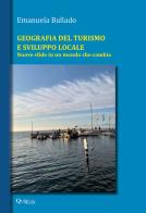 Geografia del turismo e sviluppo locale. Nuove sfide in un mondo che cambia di Emanuela Bullado edito da QuiEdit