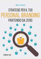 Strategie per il tuo personal branding partendo da zero di Maria Chironi edito da Ledizioni