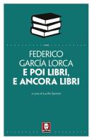 E poi libri, e ancora libri di Federico García Lorca edito da Lindau