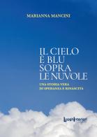 Il cielo è blu sopra le nuvole. Una storia vera di speranza e rinascita di Marianna Mancini edito da LuoghInteriori