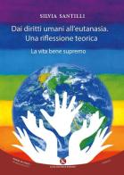 Dai diritti umani al diritto all'eutanasia. Una riflessione teorica di Silvia Santilli edito da Kimerik