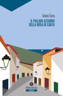 Il pallido azzurro della rosa di carta di Antoni Serra edito da Bibliotheka Edizioni