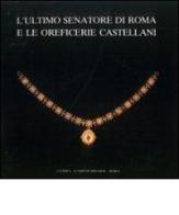 L' ultimo senatore di Roma e le oreficerie Castellani (Roma, 21 aprile-28 giugno 1987) edito da L'Erma di Bretschneider