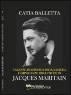 Valenze filosofico-pedagogiche e implicanze didattiche in J. Maritain di Catia Balletta edito da Natrusso Communication