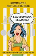 E adesso cosa si mangia? di Roberta Raffelli edito da ilmiolibro self publishing