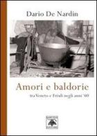 Amori e baldorie. Tra Veneto e Friuli negli anni '60 di Mario De Nardin edito da Samuele Editore