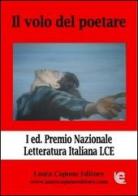 Il volo del poetare. Premio nazionale letteratura italiana LCE edito da Laura Capone Editore